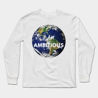 I AM AMBITIOUS DESIGN Long Sleeve T-Shirt